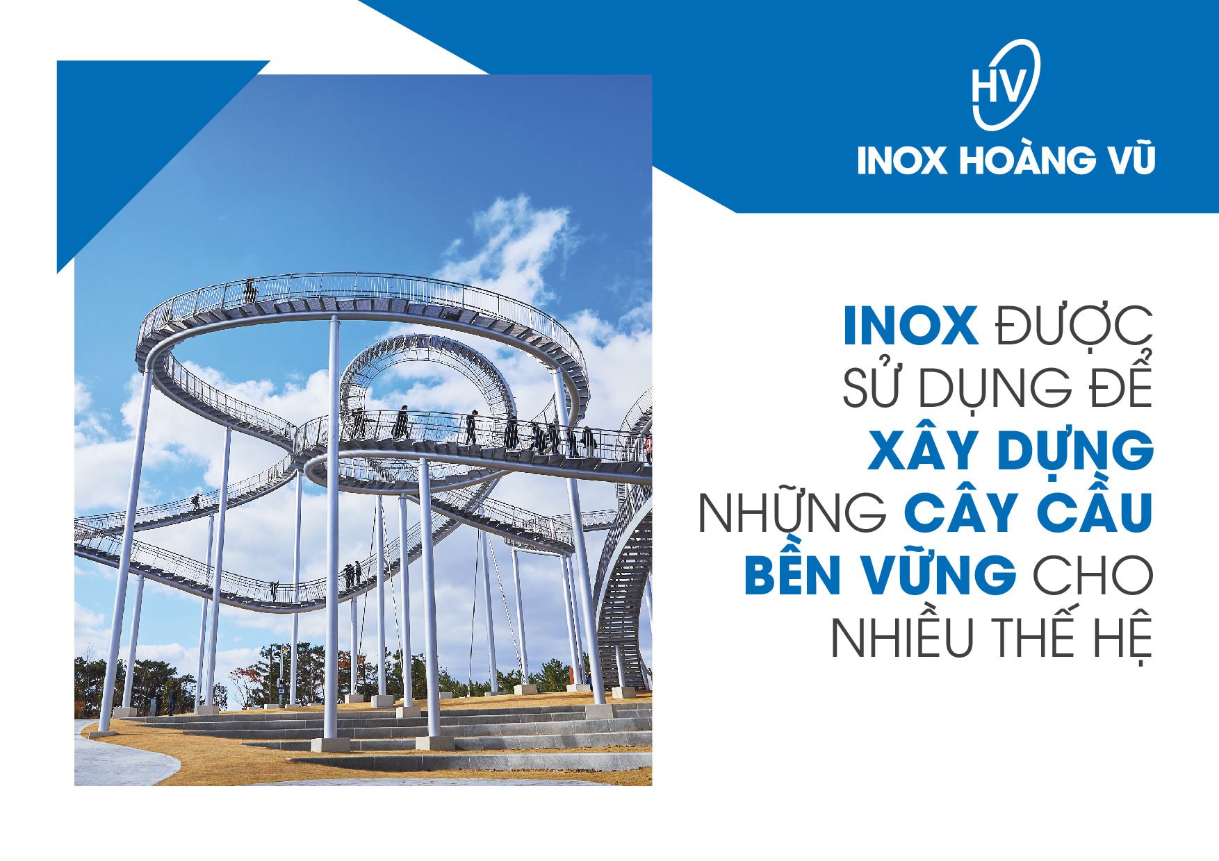 INOX ĐƯỢC SỬ DỤNG ĐỂ XÂY DỰNG NHỮNG CÂY CẦU BỀN VỮNG CHO NHIỀU THẾ HỆ